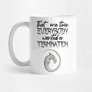 that one time everybody wanted a termination Mug